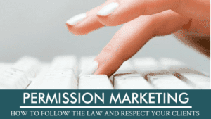 Permission Marketing - How to Follow the Law and Respect Your Clients