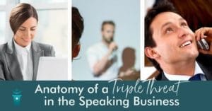 anatomy of a triple threat in the speaking business