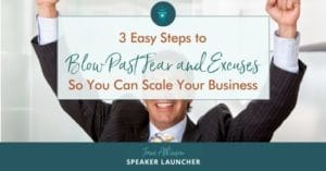 3 steps to blow past fear and excuses so you can scale your business