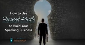 focused hustle to build your speaking business