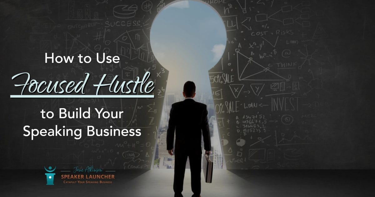 focused hustle to build your speaking business