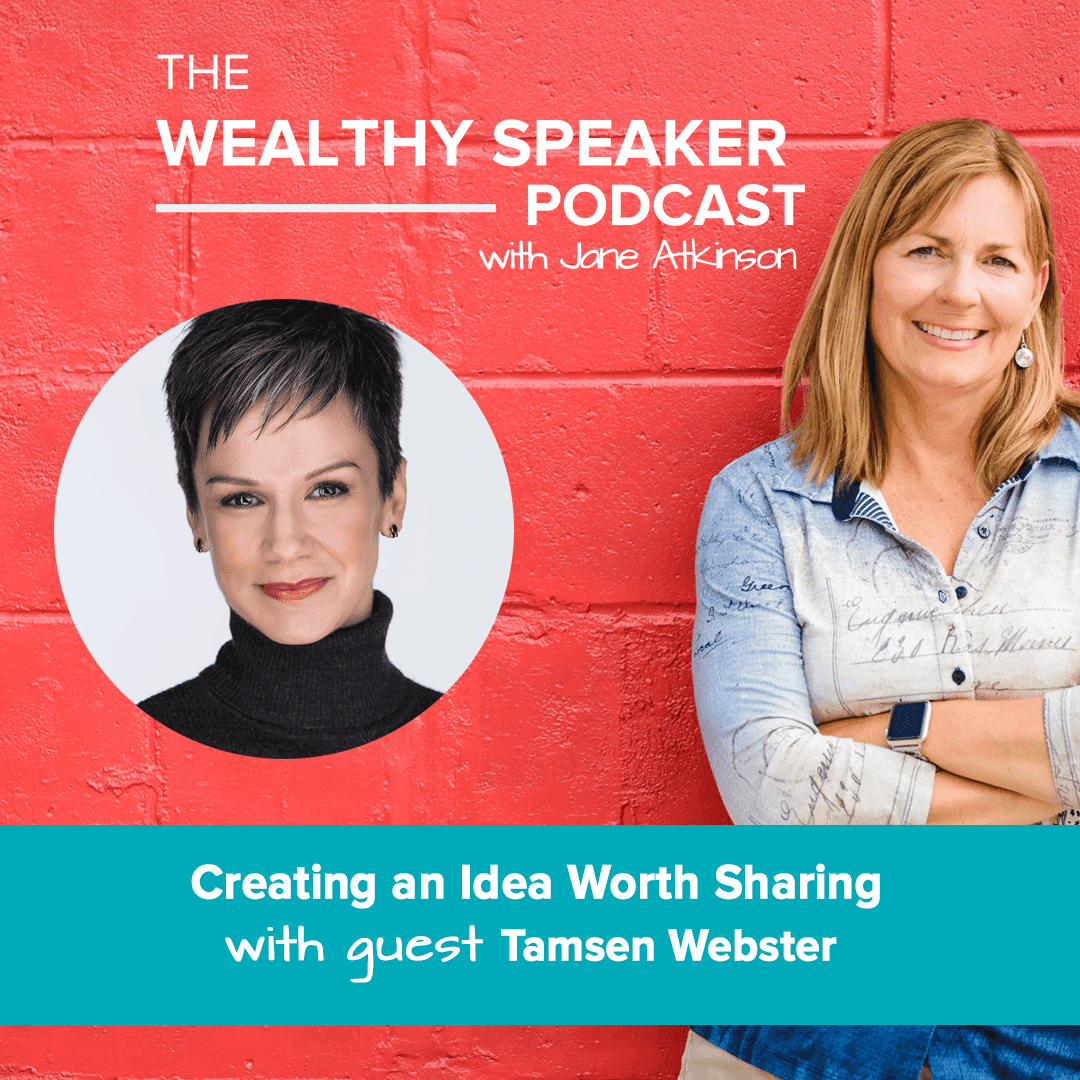 Jane Atkinson and Tamsen Webster an idea worth sharing on the wealthy speaker podcast