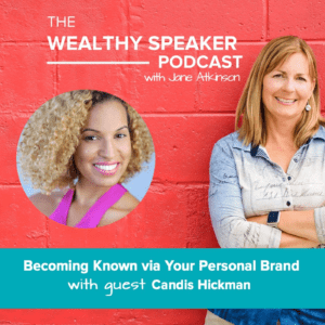 The Wealthy Speaker Podcast with Jane Atkinson and Candis Hickman personal brand