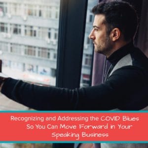 Recognizing and Addressing the COVID Blues So You Can Move Forward in Your Speaking Business final open graph