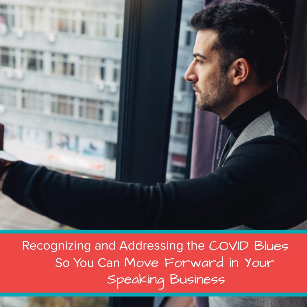 Recognizing and Addressing the COVID Blues So You Can Move Forward in Your Speaking Business final open graph