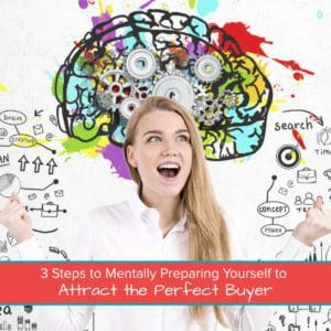 3 Steps to Mentally Preparing Yourself to Attract the Perfect Buyer Featured Image
