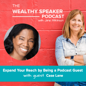 Expand Your Reach by Being a Podcast Guest with Jane Atkinson and Case Lane