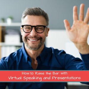 How to Raise the Bar with Virtual Speaking and Presentations 1200 x 1200