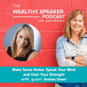 Make Some Noise: Speak Your Mind and Own Your Strength with Jane Atkinson and Andrea Owen