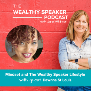 Mindset and The Wealthy Speaker Lifestyle with Jane Atkinson and Dawnna St Louis