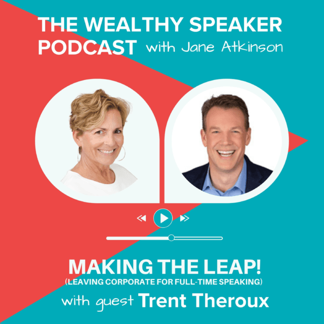 image of Jane Atkinson and Trent Theroux and text that says The Wealthy Speaker Podcast Making the Leap (Leaving Corporate for Full-Time Speaking) with Trent Theroux