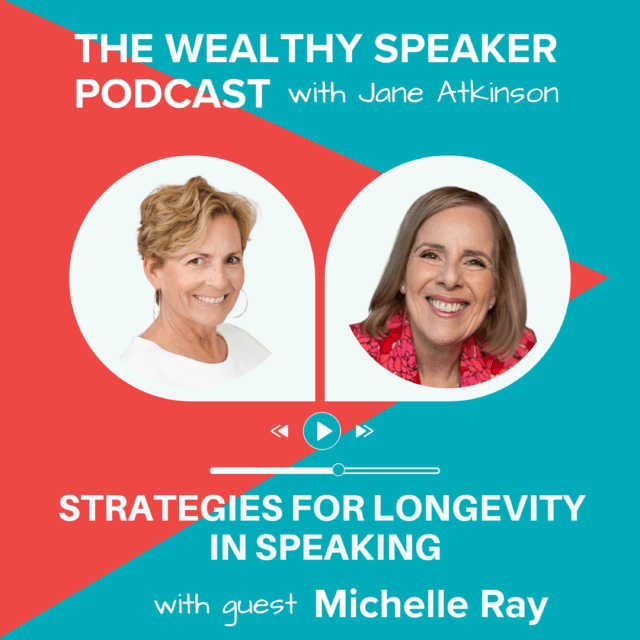 images of Jane Atkinson and Michelle Ray and text that says The Wealthy Speaker Podcast Strategies for Longevity in Speaking with guest Michelle Ray