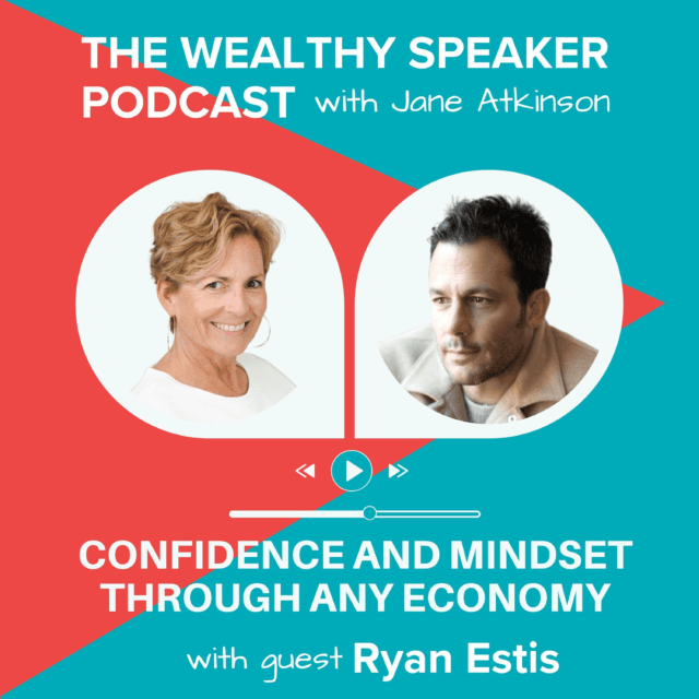 images of Jane Atkinson and Ryan Estis and text that says The Wealthy Speaker Podcast Confidence and Mindset Through Any Economy with guest Ryan Estis
