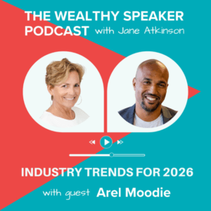 images of Jane Atkinson and Arel Moodie and text that says The Wealthy Speaker Podcast Industry Trends for 2026 with guest Arel Moodie