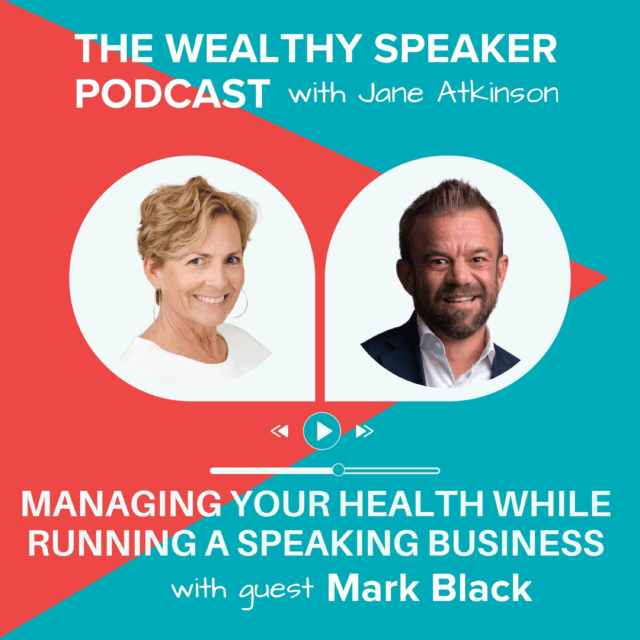 images of Jane Atkinson and Mark Black and text that says The Wealthy Speaker Podcast Managing Your Health While Running a Speaking Business