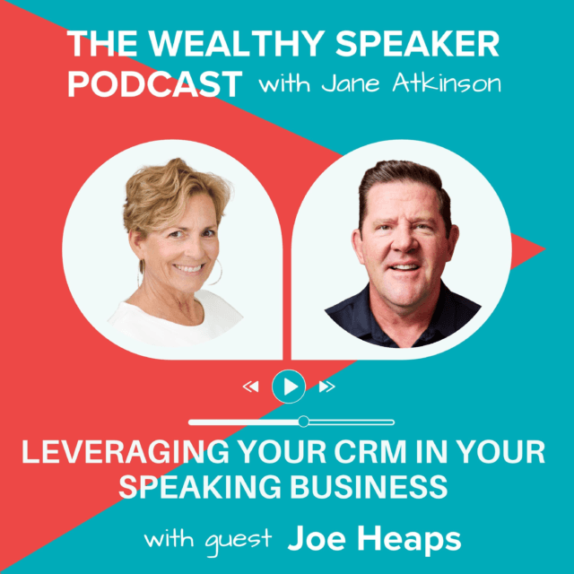 images of Jane Atkinson and Joe Heaps and text that says The Wealthy Speaker Podcast Leveraging Your CRM in Your Speaking Business with Joe Heaps
